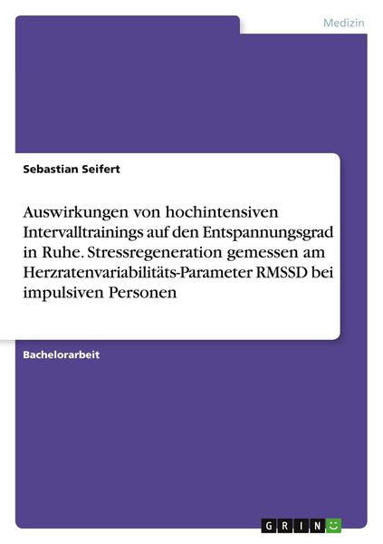 Produktbild: Auswirkungen von hochintensiven Intervalltrainings auf den Entspannungsgrad in Ruhe. Stressregeneration gemessen am Herzratenvariabilit&auml;ts-Parameter RMSSD bei impulsiven Personen