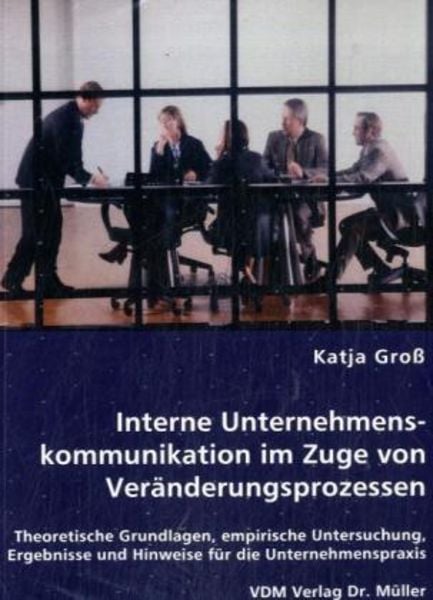 Groß, K: Interne Unternehmenskommunikation im Zuge von Verän, Taschenbuch von Katja Gross, VDM, 9783836464796