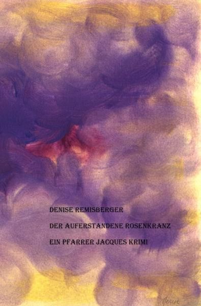 Der auferstandene Rosenkranz, Taschenbuch von Denise Remisberger, Epubli, 9783748553984