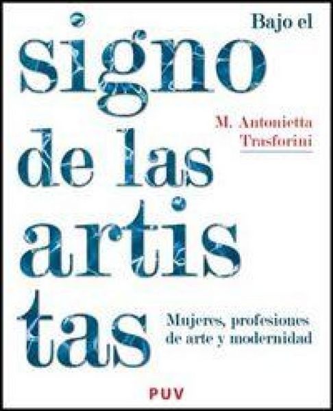 Produktbild: Bajo el signo de las artistas : mujeres, profesiones de arte y modernidad