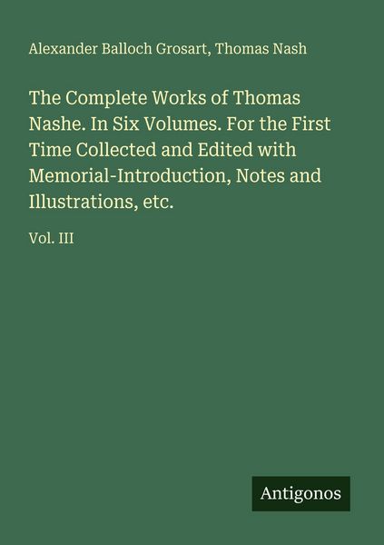 Produktbild: The Complete Works of Thomas Nashe. In Six Volumes. For the First Time Collected and Edited with Memorial-Introduction, Notes and Illustrations, etc.