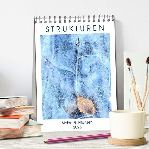 Produktbild: Strukturen - Steine, Eis, Pflanzen (Tischkalender 2026 DIN A5 hoch), CALVENDO Monatskalender