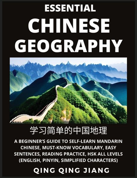Produktbild: Essential Chinese Geography - Introduction- A Beginner's Guide to Self-Learn Mandarin Chinese, Must-Know Vocabulary, Easy Sentences, Reading Practice, HSK All Levels (English, Pinyin, Simplified Characters)