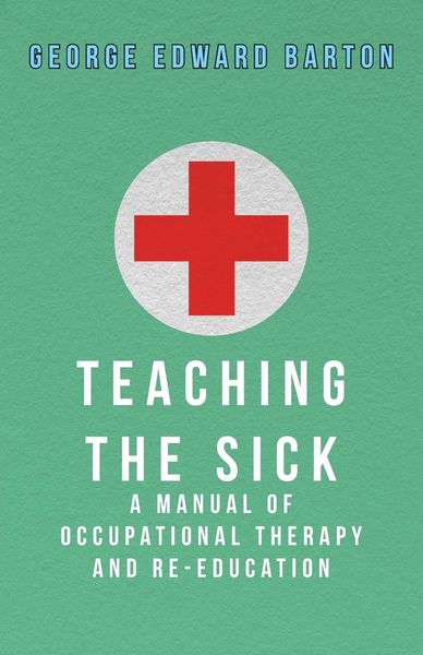 Produktbild: Teaching The Sick - A Manual Of Occupational Therapy And Re-Education