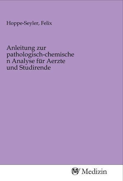 Anleitung zur pathologisch-chemischen Analyse für Aerzte und Studirende, Taschenbuch von , MV-Medizin, 9783968755977