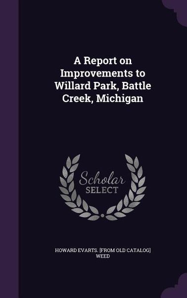 Produktbild: A Report on Improvements to Willard Park, Battle Creek, Michigan