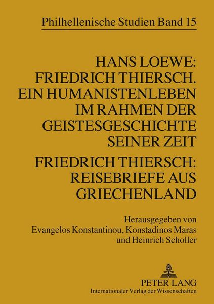 Produktbild: Hans Loewe: Friedrich Thiersch. Ein Humanistenleben im Rahmen der Geistesgeschichte seiner Zeit - Friedrich Thiersch: Reisebriefe aus Griechenland