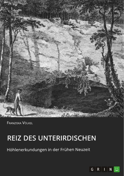 Produktbild: Reiz des Unterirdischen. H&ouml;hlenerkundungen in der Fr&uuml;hen Neuzeit