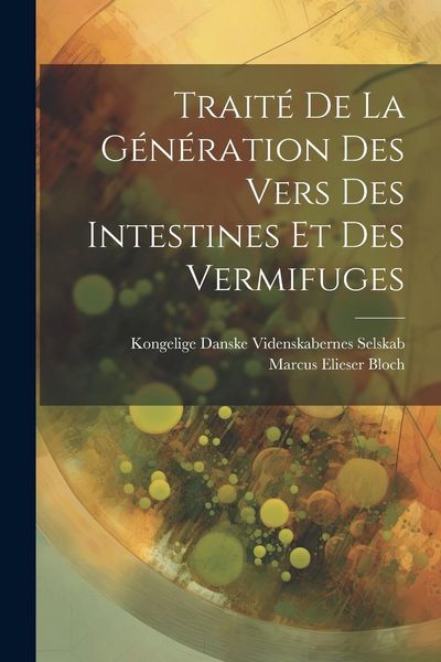 Produktbild: Trait&eacute; De La G&eacute;n&eacute;ration Des Vers Des Intestines Et Des Vermifuges