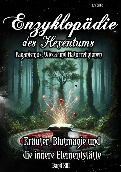 Produktbild: Enzyklop&auml;die des Hexentums / Enzyklop&auml;die des Hexentums - Kr&auml;uter, Blutmagie und die innere Elementst&auml;tte - Band 13