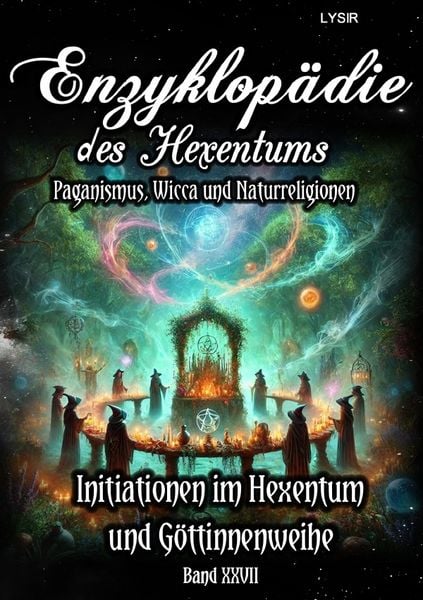 Produktbild: Enzyklop&auml;die des Hexentums / Enzyklop&auml;die des Hexentums - Initiationen im Hexentum und G&ouml;ttinnenweihe - Band 27