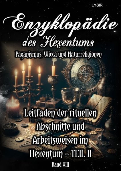 Produktbild: Enzyklop&auml;die des Hexentums / Enzyklop&auml;die des Hexentums - Leitfaden der rituellen Abschnitte und Arbeitsweisen im Hexentum &ndash; TEIL II - Band 8