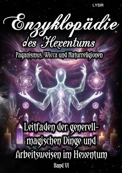 Produktbild: Enzyklop&auml;die des Hexentums / Enzyklop&auml;die des Hexentums - Leitfaden zu den generell-magischen Dingen und Arbeitsweisen im Hexentum - Band 6