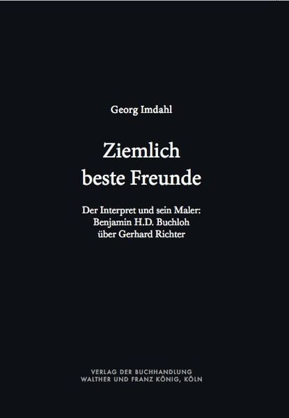 Produktbild: Ziemlich beste Freunde. Der Interpret und sein Maler: Benjamin H.D. Buchloh &uuml;ber Gerhard Richter