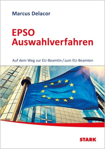STARK EPSO-Test EU-Auswahlverfahren - Auf dem Weg zur EU-Beamtin/zum EU-Beamten, Gebundene Ausgabe von Marcus Delacor, Stark Verlag GmbH,