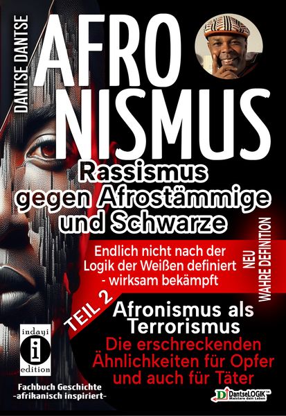 AFRONISMUS - Rassismus gegen Afrostämmige und Schwarze - NEUE WAHRE DEFINITION – endlich nicht nach der Logik der Weißen - Band 2 - Afronismus als Ter