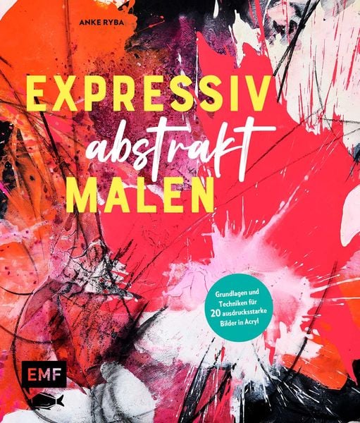 Expressiv abstrakt malen, Gebundene Ausgabe von Anke Ryba, Edition Michael Fischer / EMF Verlag, 978-3-7459-1287-6