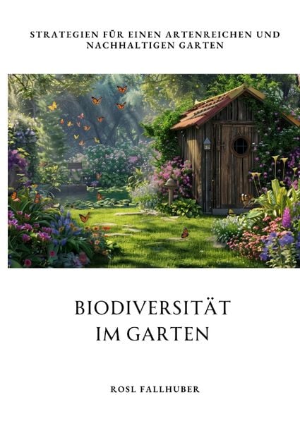 Biodiversität im Garten, Gebundene Ausgabe von Rosl Fallhuber, Tredition, 9783384308313