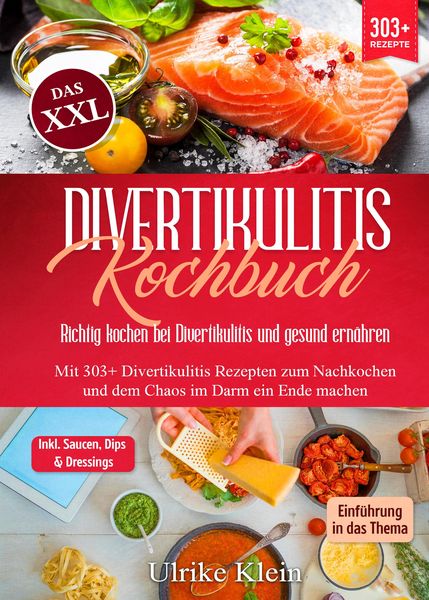 Das XXL Divertikulitis Kochbuch – Richtig kochen bei Divertikulitis und gesund ernähren, Gebundene Ausgabe von Ulrike Klein, Tredition, 9783384307040