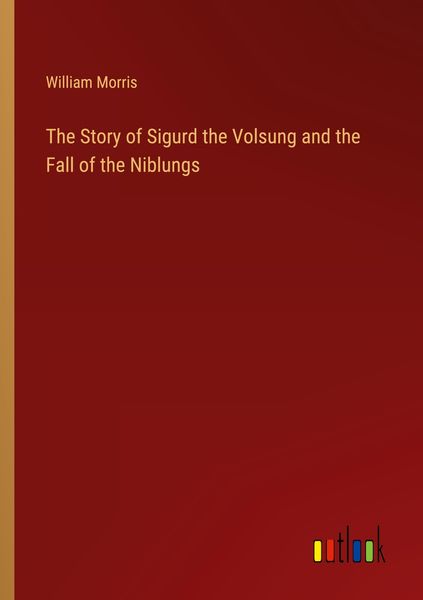 Produktbild: The Story of Sigurd the Volsung and the Fall of the Niblungs