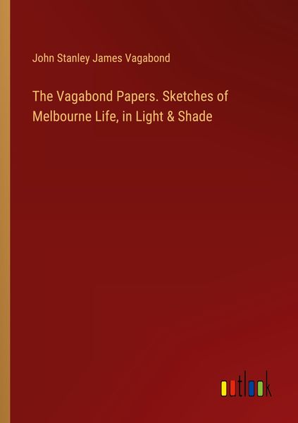 Produktbild: The Vagabond Papers. Sketches of Melbourne Life, in Light & Shade