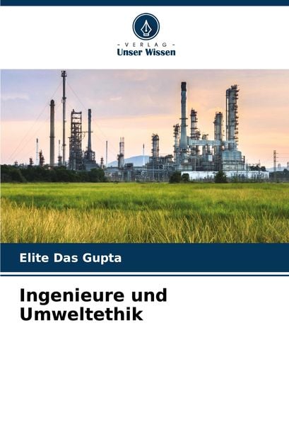 Ingenieure und Umweltethik, Taschenbuch von Elite Das Gupta, Verlag Unser Wissen, 9786207872749