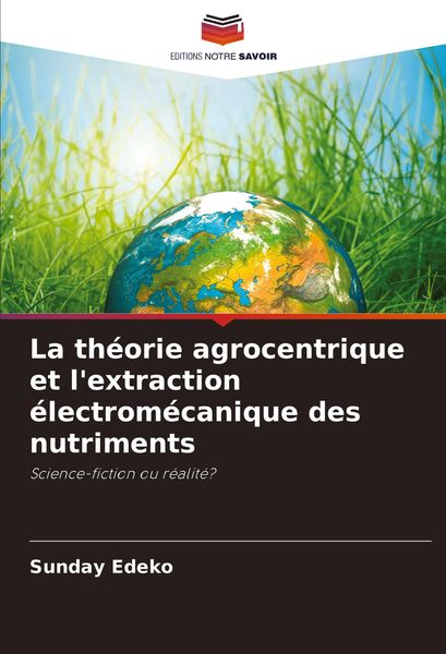 Produktbild: La th&eacute;orie agrocentrique et l'extraction &eacute;lectrom&eacute;canique des nutriments