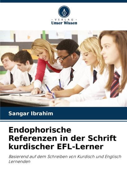 Endophorische Referenzen in der Schrift kurdischer EFL-Lerner, Taschenbuch von Sangar Ibrahim, Verlag Unser Wissen, 9786207873333