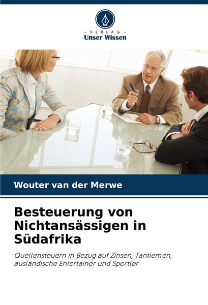 Besteuerung von Nichtansässigen in Südafrika, Taschenbuch von Wouter van der Merwe, Verlag Unser Wissen, 9786207869015