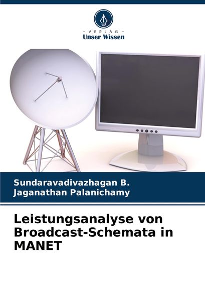 Leistungsanalyse von Broadcast-Schemata in MANET, Taschenbuch von Sundaravadivazhagan B. , Jaganathan Palanichamy, Verlag Unser Wissen, 9786207804283