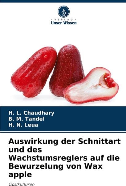 Auswirkung der Schnittart und des Wachstumsreglers auf die Bewurzelung von Wax apple, Taschenbuch von H. L. Chaudhary , B. M. Tandel , H. N. Leua,