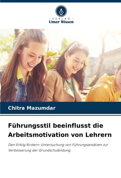 Produktbild: F&uuml;hrungsstil beeinflusst die Arbeitsmotivation von Lehrern