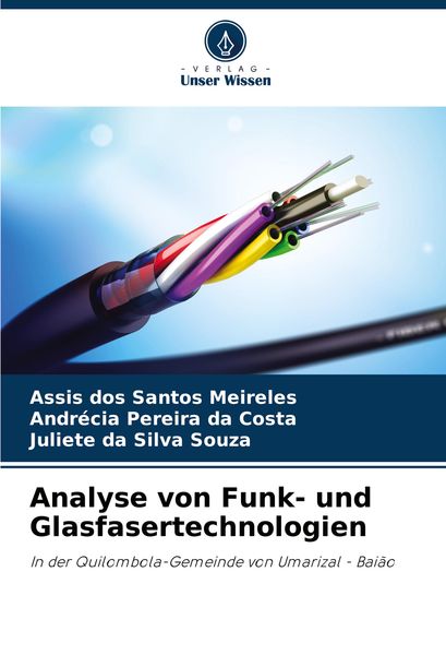 Analyse von Funk- und Glasfasertechnologien, Taschenbuch von Assis dos Santos Meireles , Andrécia Pereira da Costa , Juliete da Silva Souza, Verlag