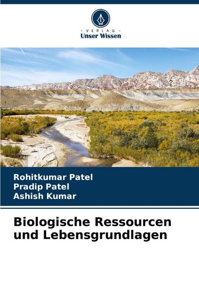 Biologische Ressourcen und Lebensgrundlagen, Taschenbuch von Rohitkumar Patel , Pradip Patel , Ashish Kumar, Verlag Unser Wissen, 9786207849789