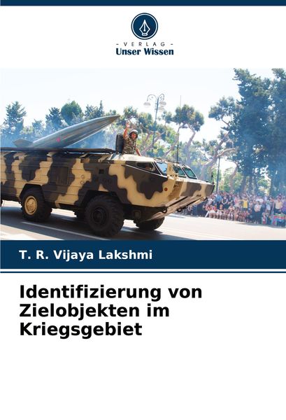 Identifizierung von Zielobjekten im Kriegsgebiet, Taschenbuch von T. R. Vijaya Lakshmi, Verlag Unser Wissen, 9786207849482