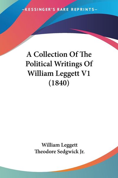 Produktbild: Leggett, W: Collection Of The Political Writings Of William