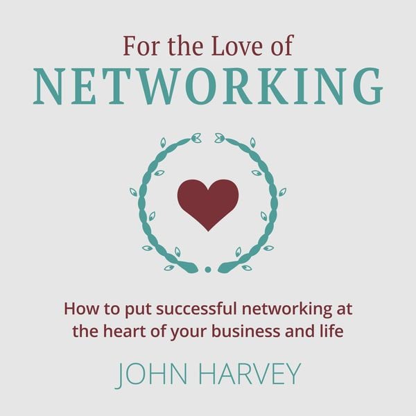 For The Love of Networking - John Harvey, Audio, 9781915483881