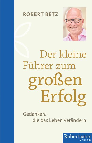 Der kleine Führer zum großen Erfolg, Gebundene Ausgabe von Robert Betz, Betz, Robert, 978-3-946016-37-3
