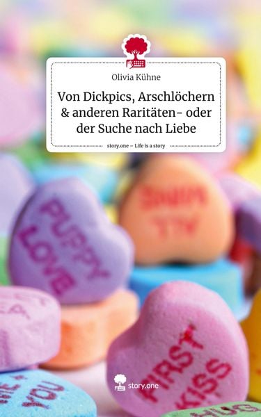Produktbild: Von Dickpics, Arschl&ouml;chern & anderen Rarit&auml;ten- oder der Suche nach Liebe. Life is a Story - story.one