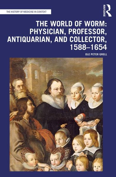 Produktbild: The World of Worm: Physician, Professor, Antiquarian, and Collector, 1588-1654