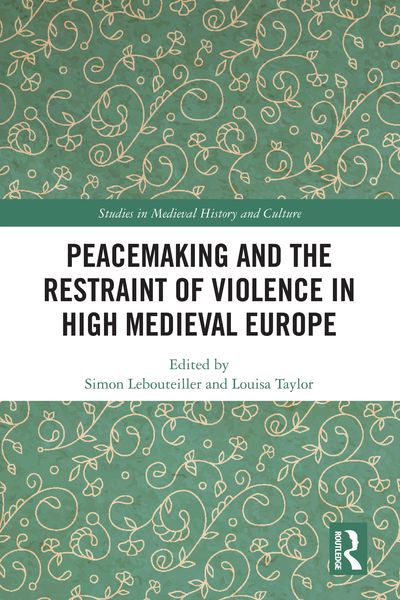 Produktbild: Peacemaking and the Restraint of Violence in High Medieval Europe