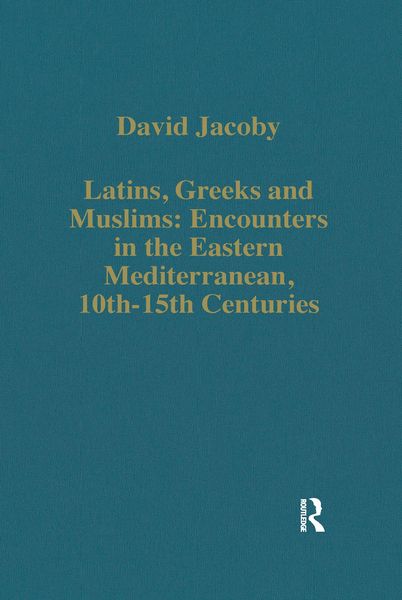 Produktbild: Latins, Greeks and Muslims: Encounters in the Eastern Mediterranean, 10th-15th Centuries