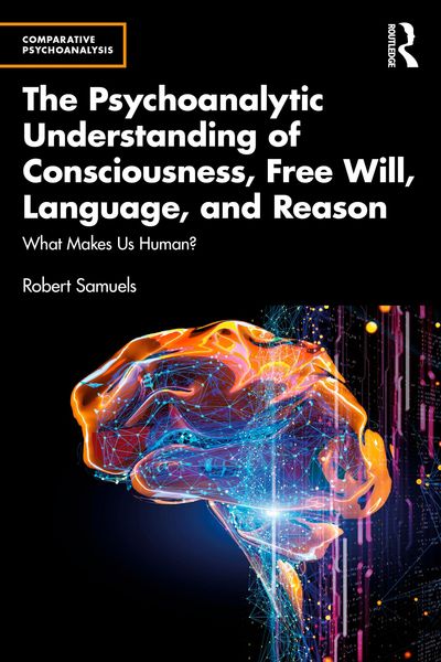 Produktbild: The Psychoanalytic Understanding of Consciousness, Free Will, Language, and Reason