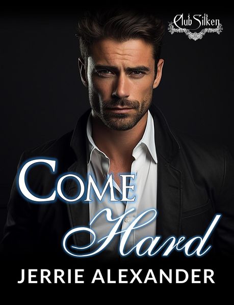 Come Hard (Club Silken, #1)