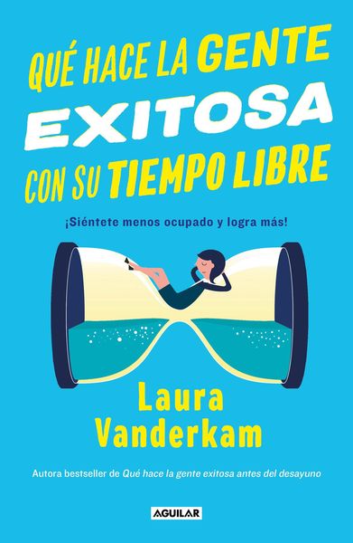 Produktbild: Qu&eacute; Hace La Gente Exitosa Con Su Tiempo Libre: &iexcl;Si&eacute;ntete Menos Ocupado Y Logra M&aacute;s! / Off the Clock: Feel Less Busy While Getting More Done