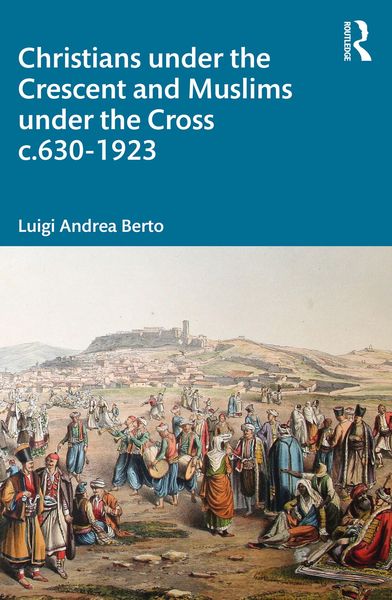 Produktbild: Christians under the Crescent and Muslims under the Cross c.630 - 1923