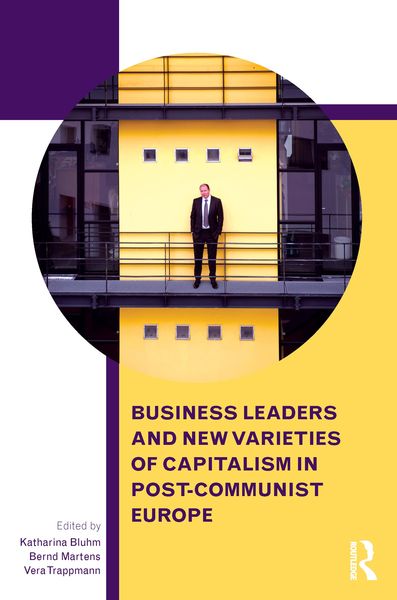 Produktbild: Business Leaders and New Varieties of Capitalism in Post-Communist Europe