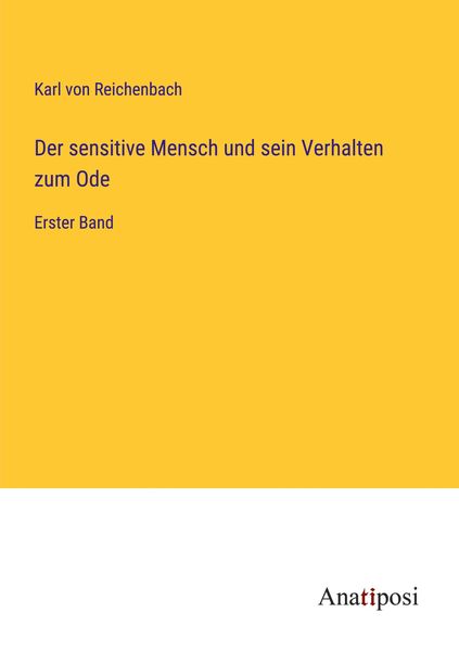 Der sensitive Mensch und sein Verhalten zum Ode, Taschenbuch von Karl Reichenbach, Anatiposi Verlag, 9783382036164