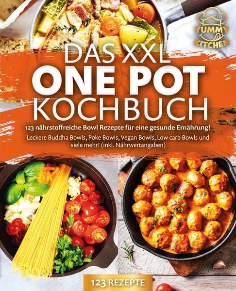 Produktbild: Das XXL One Pot Kochbuch - 123 n&auml;hrstoffreiche Bowl Rezepte f&uuml;r eine gesunde Ern&auml;hrung!: Leckere Buddha Bowls, Poke Bowls, Vegan Bowls, Low Carb Bowls