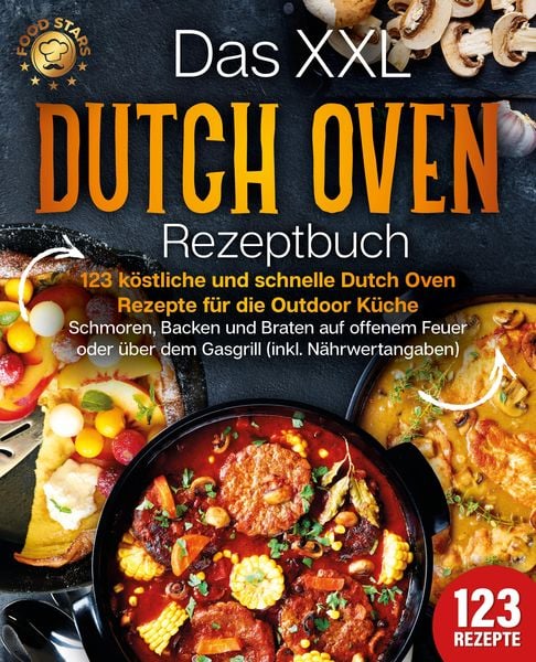 Produktbild: Das XXL Dutch Oven Rezeptbuch - 123 k&ouml;stliche und schnelle Dutch Oven Rezepte f&uuml;r die Outdoor K&uuml;che: Schmoren, Backen und Braten auf offenem Feuer ode